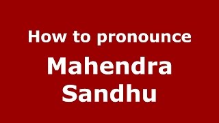 How to pronounce Mahendra Sandhu