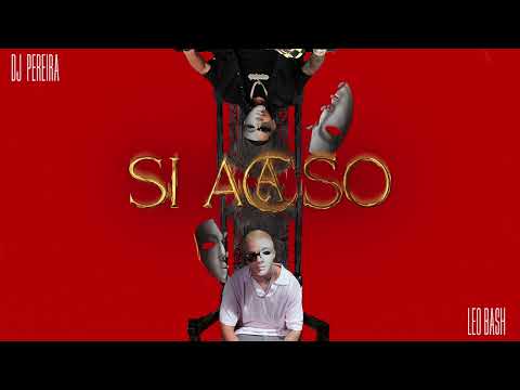 Si Acaso - Leo Bash, DJ Pereira (Audio Oficial)