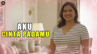 Download lagu AKU CINTA PADAMU II Cover : Gayanli Record mp3