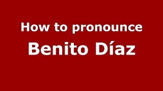How to pronounce Benito Díaz