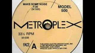 Model 500 - Make Some Noise(Metroplex Records) 1987