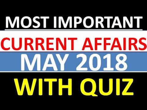 Current Affairs of MAY 2018 || Full Month Current Affairs May 2018 || Top 80 questions with QUIZ