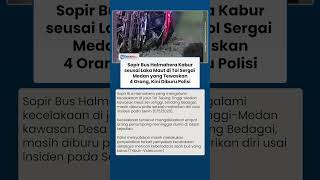 Sopir Bus Halmahera Kabur seusai Laka Maut di Tol Sergai Tewaskan 4 Orang, Kini Diburu Polisi