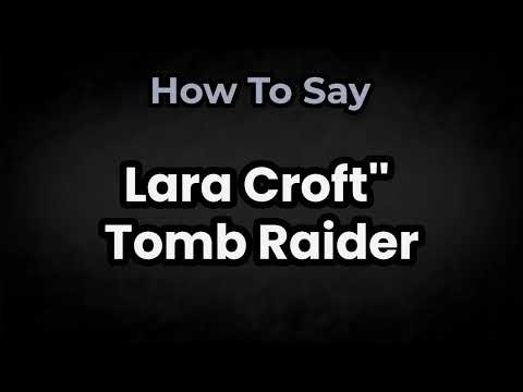 How To Pronounce Lara Croft: Tomb Raider? (CORRECTLY) Meaning & Pronunciation