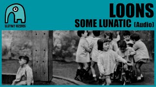 LOONS - Some Lunatic [Audio]