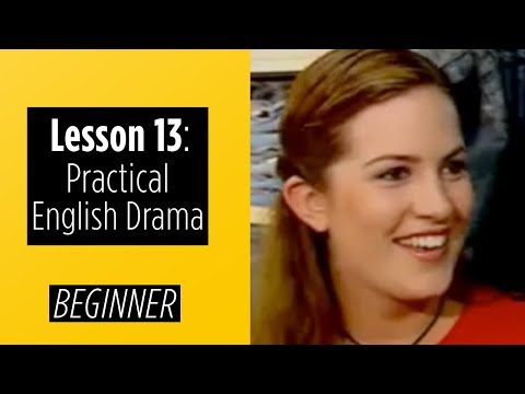 Beginner Levels Lesson 13 Practical English Drama