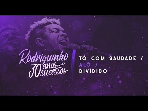 Rodriguinho - Tô Com Saudade / Alô / Dividido #30anos30sucessos