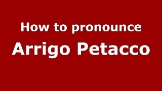 How to pronounce Arrigo Petacco