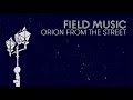 Field Music - Orion From The Street (Official Audio)