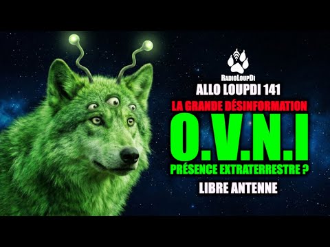 Allo LoupDi 141 - OVNI Présence Extraterrestre ? La Grande Désinformation - (Libre Antenne)