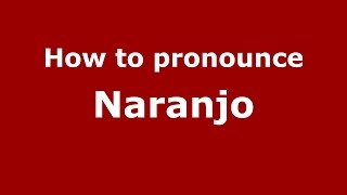 How to pronounce Naranjo