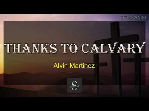 Thanks To Calvary | Alvin Martinez | with Lyrics