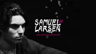 Samuel Larsen - Don&#39;t Start With Me
