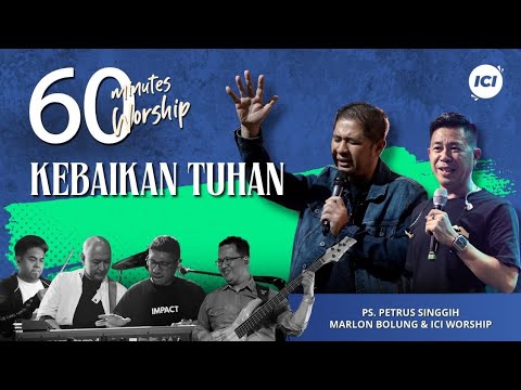 LIVE 60 MINUTES WORSHIP - KEBAIKAN TUHAN feat Marlon Bolung & ICI Worship