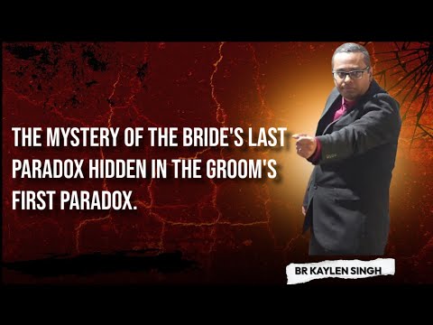 25-1231~The Mystery Of The Bride's Last Paradox Hidden In The Groom's First Paradox~Br Kaylen Singh.