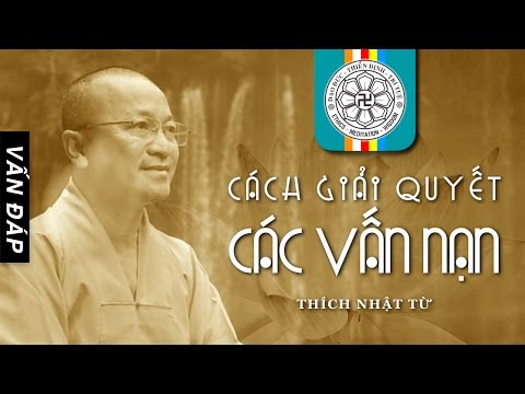 Cách giải quyết các vấn nạn (31/05/2011) Thích Nhật Từ