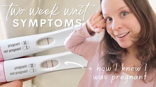 TWO WEEK WAIT SYMPTOMS | How I Knew I Was Pregnant