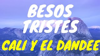 Cali Y El Dandee - Besos Tristes (Letra/Lyrics)