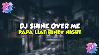Download lagu DJ SHINE OVER ME X PAPA LIAT FUNKY NIGHT || SOUND TIK TOK 2022 mp3