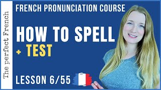 Lesson 6 - How to spell in French + Test | Pronunciation course