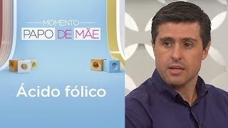 Por que tomar ácido fólico? | Momento Papo de Mãe