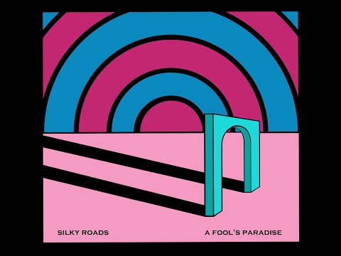 SILKY ROADS - A FOOL'S PARADISE