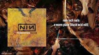 Nine Inch Nails  - A Warm Place [Black Acid Edit]