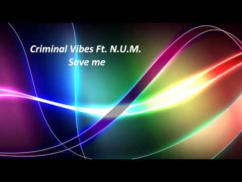 Criminal Vibes Ft. N.U.M. - Save me 1080 HD + Free Download !!!