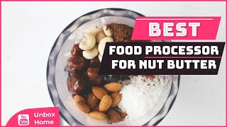 Top 5 Best Food Processor For Nut Butter in 2022