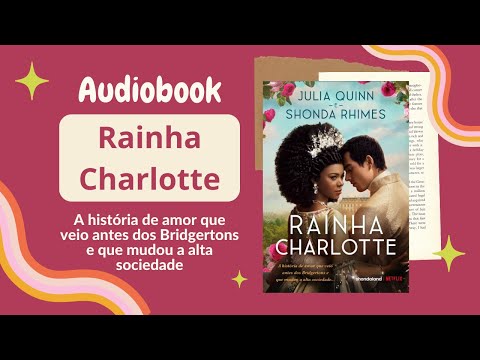 RAINHA CHARLOTTE (Audiobook) - Capítulos 1 a 12 - Spin-off de Os Bridgertons | Julia Quinn