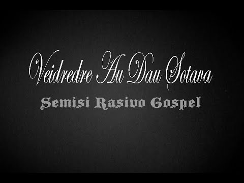 Veidredre au dau sotava tu - Semisi Rasivo Gospel