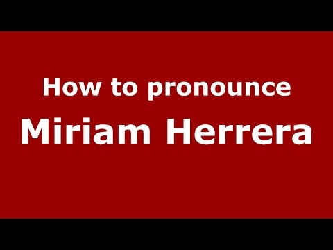 How to pronounce Miriam Herrera (American English/US) - PronounceNames.com