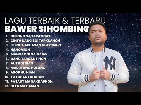 KUMPULAN LAGU TERBAIK & TERBARU BAWER SIHOMBING | PLAYLIST TERBARU 2025 LAGU BATAK