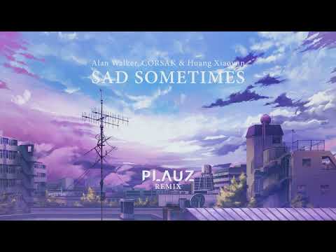 Alan Walker, CORSAK & Huang Xiaoyun - Sad Sometimes (Plauz Bootleg)