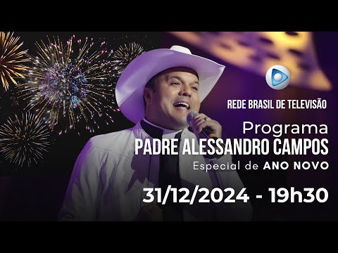 PROGRAMA PADRE ALESSANDRO CAMPOS NA REDE BRASIL DE TELEVISÃO - ESPECIAL DE ANO NOVO - 31 12 2024