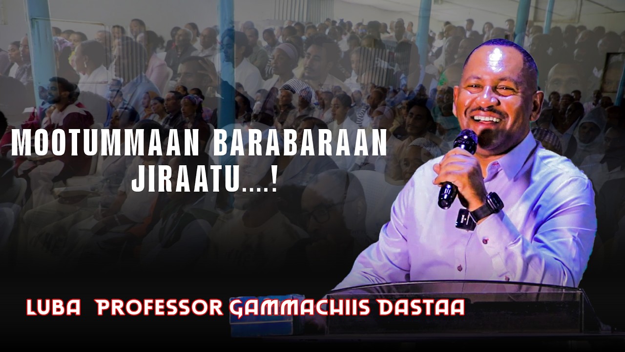 Mootummaan Barabaraan Jiraatu....! Luba/Professor Gammachiis Dastaa