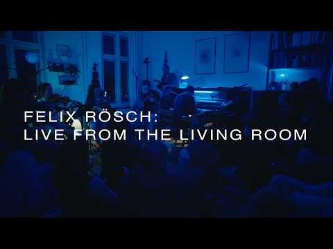 Felix Rösch: Live from the Living Room