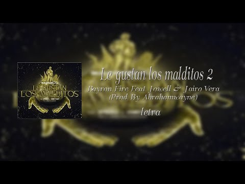letra de "LE GUSTAN LOS MALDITOS 2" de @BayronFire.oficial @jowelltvrandy @JairoVeraTV