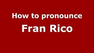 How to pronounce Fran Rico