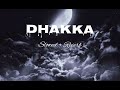 Dhakka ( Slowed + Reverb )