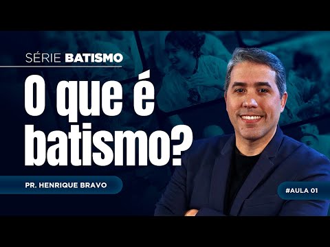 O QUE É BATISMO NAS ÁGUAS ? Aula 1 - Pr. Henrique Bravo