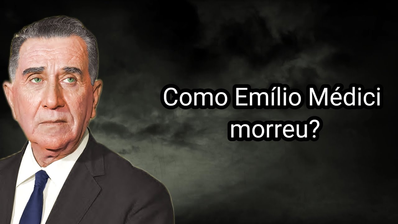 COMO EMÍLIO MÉDICI MORREU?