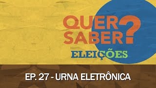 Quer Saber - Episódio 27: URNA ELETRÔNICA