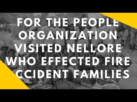 FOR THE PEOPLE organization visited Nellore who effected fire accident families