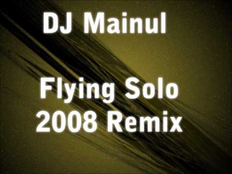 Flying Solo 2008 Remix - DJ Mainul
