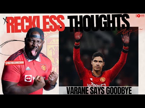 Varane Announcement, Thanks For The Memories | Reckless Thoughts