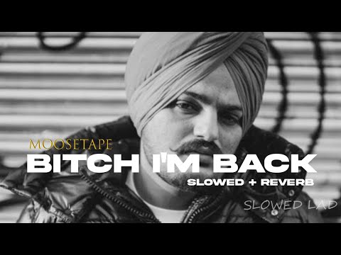 bitch I'm back | SIDHU MOOSE WALA | slowed and reverb