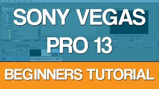Sony Vegas Pro 13 - Beginners Tutorial