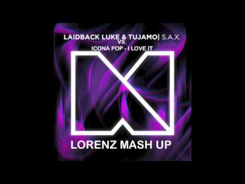 Laidback Luke & Tujamo VS. Icona Pop- S.A.X _I Love It -Lorenz Mash Up