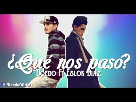 Doedo - ¿Qué Nos Pasó? (Feat Eslok Diaz) Vídeo Lyrics